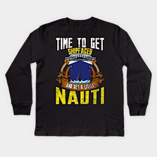 Time To Get Ship Faced And Get a Little Nauti Boat Kids Long Sleeve T-Shirt